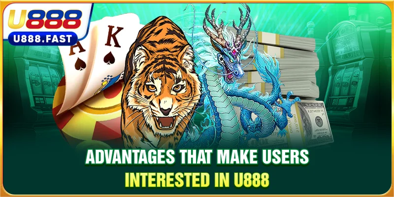 Advantages that make users interested in U888