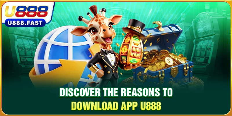 Discover the reasons to download app U888 