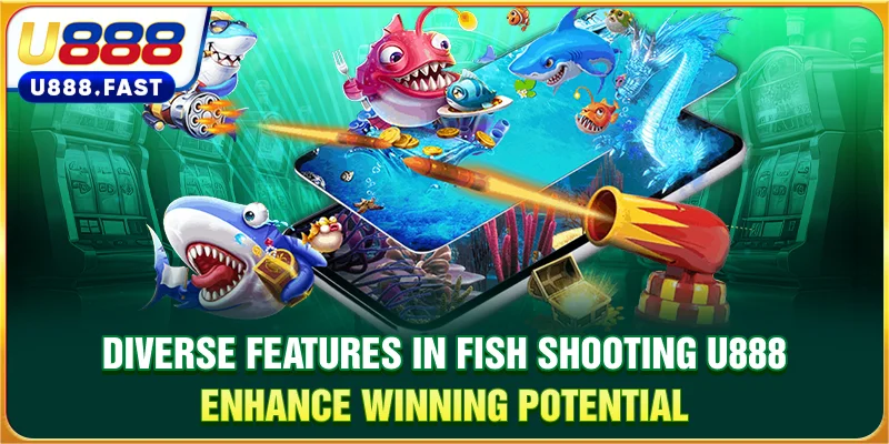 Diverse features in Fish Shooting U888 enhance winning potential