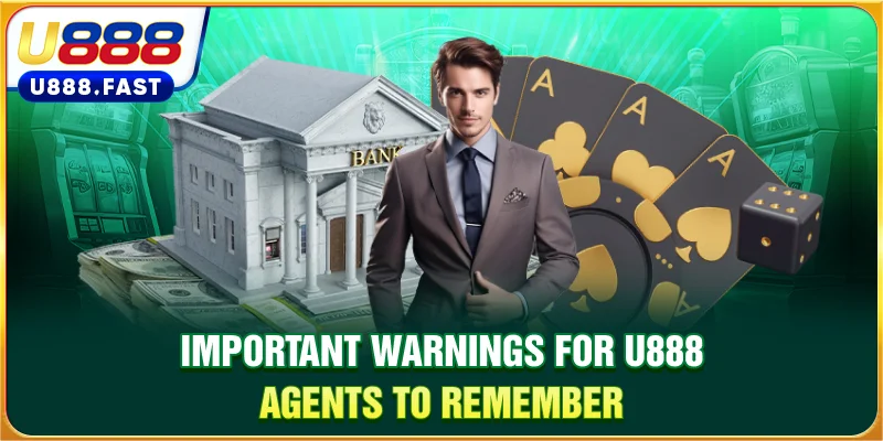 Important warnings for U888 agents to remember