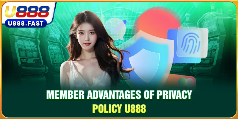 Member advantages of privacy policy U888