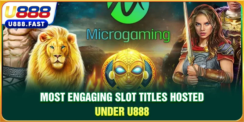 Most engaging slot titles hosted under U888