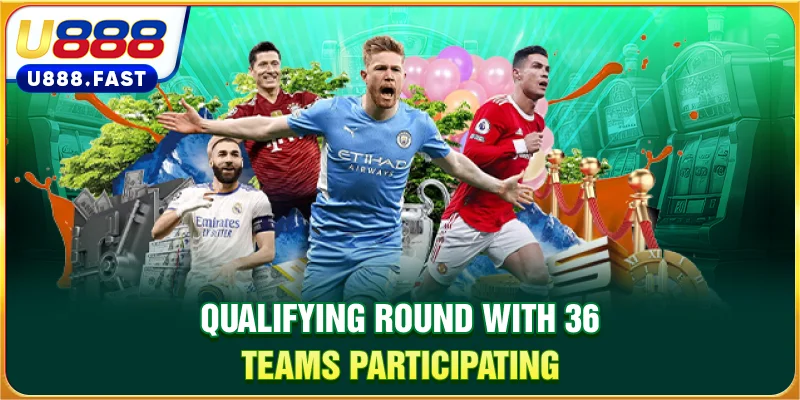 Qualifying round with 36 teams participating