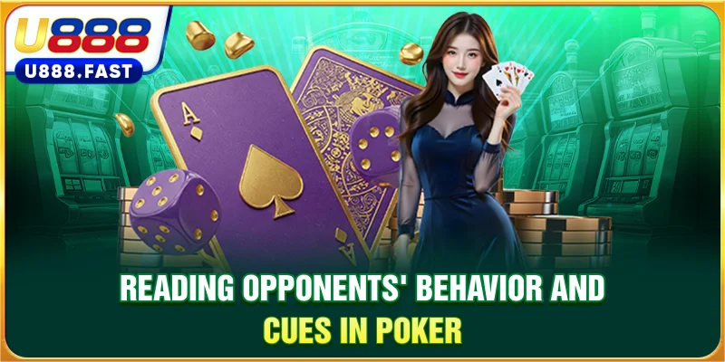 Reading opponents’ behavior and cues in Poker