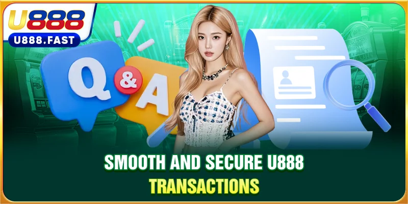 Smooth and secure U888 transactions